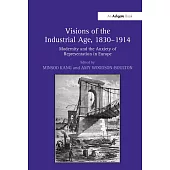 Visions of the Industrial Age, 1830-1914: Modernity and the Anxiety of Representation in Europe