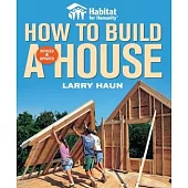 Habitat for Humanity How to Build a House: How to Build a House