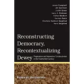 Reconstructing Democracy, Recontextualizing Dewey: Pragmatism and Interactive Constructivism in the Twenty-First Century