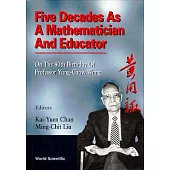 Five Decades As a Mathematician and Educator: On the 80th Birthday of Professor Yung-Chow Wong