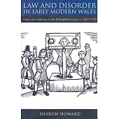 Law and Disorder in Early Modern Wales: Crime and Authority in the Denbighshire Courts, C.1660-1730