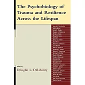 Psychobiology of Trauma and Resilience Across the Lifespan