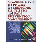 Advances in Hypnosis for Medicine, Dentistry and Pain Prevention/Management