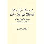 Don’t Get Divorced Before You Get Married: A Must Read for Anyone Planning to Marry