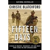 Fifteen Days: Stories of Bravery, Friendship, Life and Death from Inside the New Canadian Army