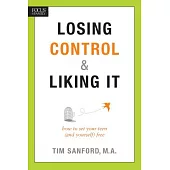 Losing Control & Liking It: How to Set Your Teen (and Yourself) Free