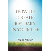 How to Create Joy Daily in Your Life