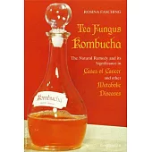 Tea Fungus Kombucha: The Natural Remedy And Its Significance in Cases of Cancer And Other Metabolic Diseases