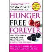 Hunger Free Forever: The New Science of Appetite Control