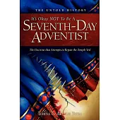 It’s Okay Not to Be a Seventh-Day Adventist: The Untold History and the Doctrine That Attempts to Repair the Temple Veil