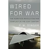 Wired for War: The Robotics Revolution and Conflict in the Twentyfirst Century