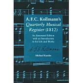 A.F.C. Kollmann’s Quarterly Musical Register (1812): An Annotated Edition with an Introduction to his Life and Works