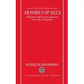 Arnobius of Sicca: Religious Conflict and Competition in the Age of Diocletian