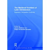 The Medieval Frontiers of Latin Christendom: Expansion, Contraction, Continuity