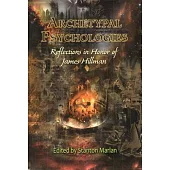 Archetypal Psychologies: Reflections in Honor of James Hillman