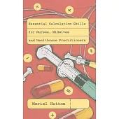 Essential Calculation Skills for Nurses, Midwives and Healthcare Practitioners