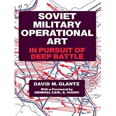 Soviet Military Operational Art: In Pursuit of Deep Battle