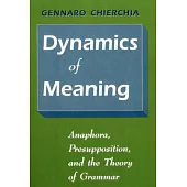 Dynamics of Meaning: Anaphora, Presupposition, and the Theory of Grammar