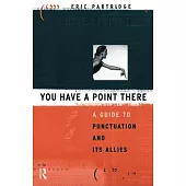 You Have a Point There: A Guide to Punctuation and Its Allies
