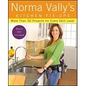 Norma Vally’s Kitchen Fix-ups: More Than 30 Projects for Every Skill Level