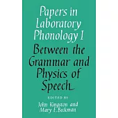 Papers in Laboratory Phonology: Volume 1, Between the Grammar and Physics of Speech
