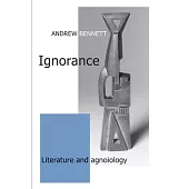 Ignorance: Literature and Agnoiology