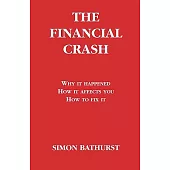 The Financial Crash: Why It Happened, How It Affects You, How to Fix It