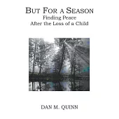 But for a Season: Finding Peace After the Loss of a Child