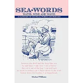 Sea Words. Water, Wind and Waves a Glossary of Nautical Words and Phrases