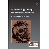 Romancing Decay: Ideas of Decadence in European Culture