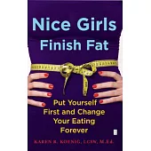 Nice Girls Finish Fat: Put Yourself First and Change Your Eating Forever