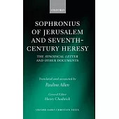 Sophronius of Jerusalem and Seventh-Century Heresy: The Synodical Letter and Other Documents