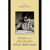 Essays on Ayn Rand’s Atlas Shrugged
