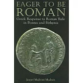 Eager to Be Roman: Greek Response to Roman Rule in Pontus and Bithynia