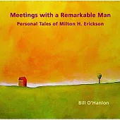 Meetings with a Remarkable Man: Personal Tales of Milton H. Erickson