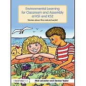 Environmental Learning for Classroom and Assembly at Ks1 & Ks2: Stories about the Natural World