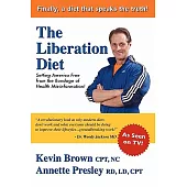 The Liberation Diet: Setting America Free from the Bondage of Health Mis-informaiton!