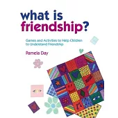 What Is Friendship?: Games and Activities to Help Children to Understand Friendship