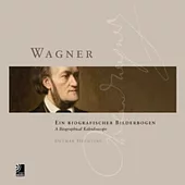 Wagner: Ein Biografischer Bilderbogen A Biographical Kaleidoscope