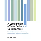 A Compendium of Tests, Scales and Questionnaires: The Practitioner’s Guide to Measuring Outcomes After Acquired Brain Impairment