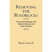 Removing the Roadblocks: Group Psychotherapy With Substance Abusers and Family Members