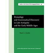 Etymology and Grammatical Discourse in Late Antiquity and the Early Middle Ages