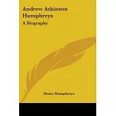 Andrew Atkinson Humphreys: A Biography