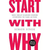 Start with Why: How Great Leaders Inspire Everyone to Take Action