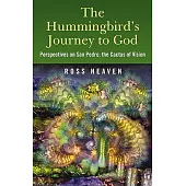 The Hummingbird’s Journey to God: Perspectives on San Pedro, the Cactus of Vision & Andean Soul Healing Methods