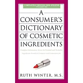 A Consumer’s Dictionary of Cosmetic Ingredients: Complete Information about the Harmful and Desirable Ingredients Found in Cosmetics and Cosmeceutical