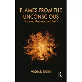 Flames from the Unconscious: Trauma, Madness and Faith