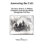 Answering the Call: The Story of the U. S. Military Chaplaincy from the Revolution Through the Civil War