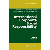 International Corporate Social Responsibility in Practice: The Role of Corporations in the Economic Order of the 21st Century