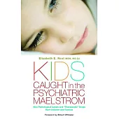 Kids Caught in the Psychiatric Maelstrom: How Pathological Labels and ”Therapeutic” Drugs Hurt Children and Families
